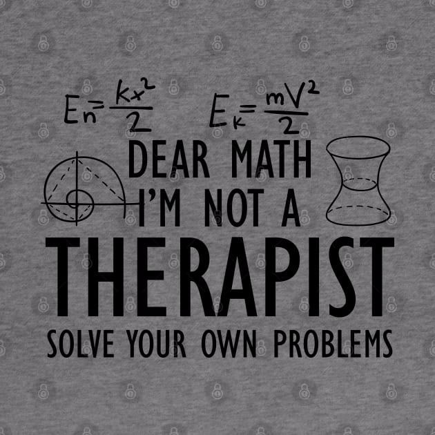 Math - Dear math I'm not a therapist solve your own problems by KC Happy Shop